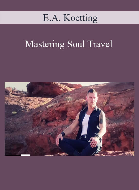 E.A. Koetting - Mastering Soul Travel