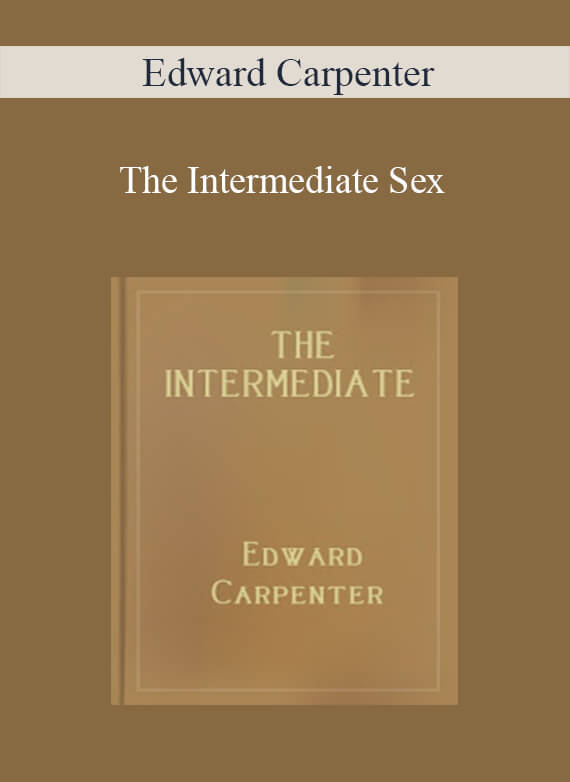 Edward Carpenter - The Intermediate Sex