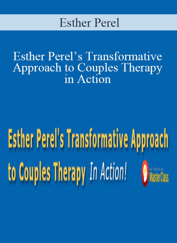 Esther Perel - Esther Perel’s Transformative Approach to Couples Therapy in Action