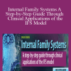 Frank Anderson, Richard Schwartz & Bessel A. van der Kolk - Internal Family Systems A Step-by-Step Guide Through Clinical Applications of the IFS Model