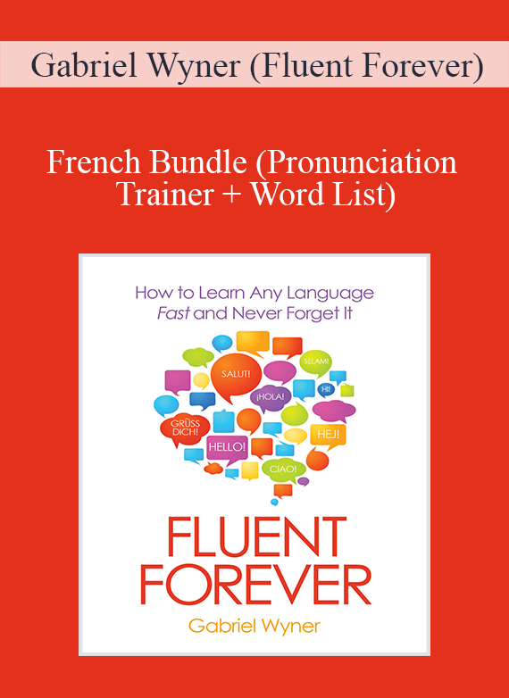 Gabriel Wyner (Fluent Forever) - French Bundle (Pronunciation Trainer + Word List)