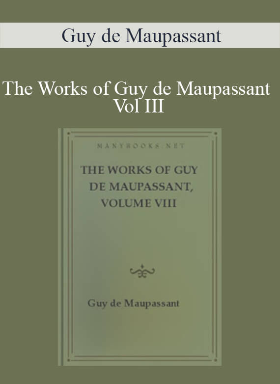 Guy de Maupassant - The Works of Guy de Maupassant Vol III