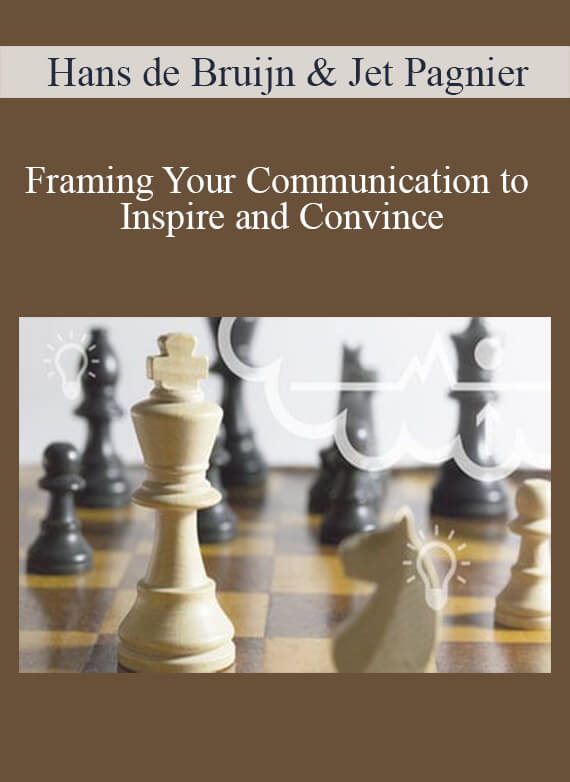 Hans de Bruijn & Jet Pagnier - Framing Your Communication to Inspire and Convince