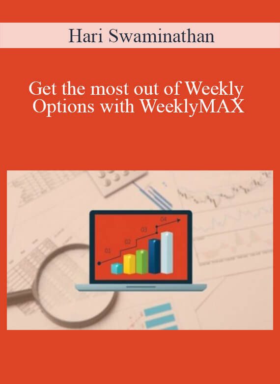Hari Swaminathan - Get the most out of Weekly Options with WeeklyMAX