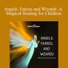 Hemi-Sync - Angels, Fairies and Wizards A Magical Healing for Children