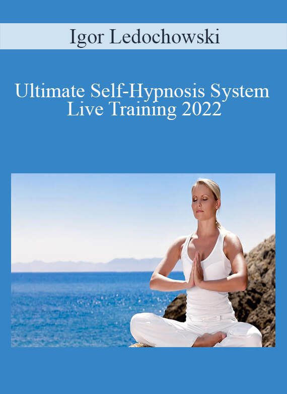 Igor Ledochowski - Ultimate Self-Hypnosis System Live Training 2022