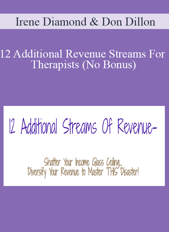 Irene Diamond & Don Dillon - 12 Additional Revenue Streams For Therapists (No Bonus)