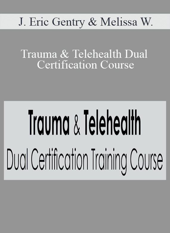 J. Eric Gentry & Melissa Westendorf - Trauma & Telehealth Dual Certification Course