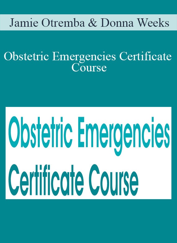 Jamie Otremba & Donna Weeks - Obstetric Emergencies Certificate Course