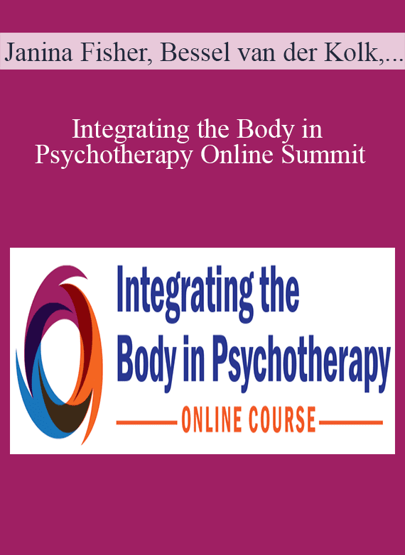 Janina Fisher, Bessel van der Kolk, and more! - Integrating the Body in Psychotherapy Online Summit