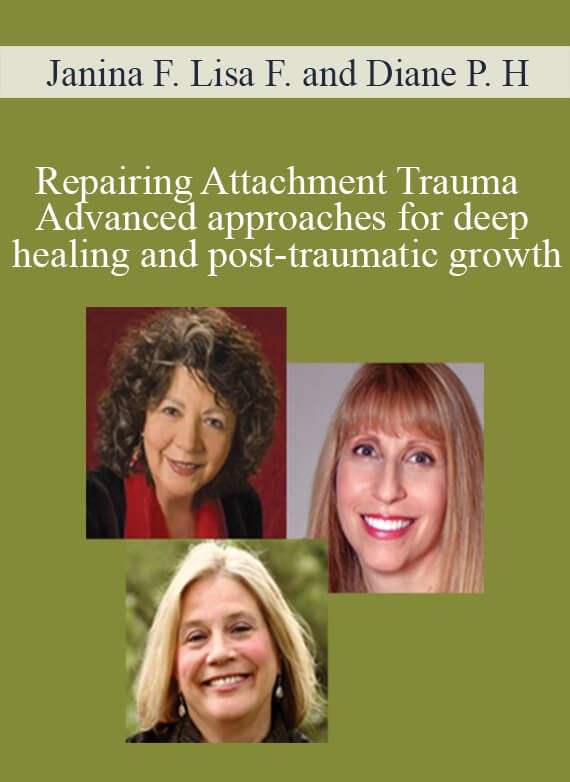 Janina Fisher, Lisa Ferentz and Diane Poole Heller - Repairing Attachment Trauma Advanced approaches for deep healing and post-traumatic growth