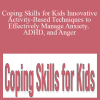 Janine Halloran - Coping Skills for Kids Innovative Activity-Based Techniques to Effectively Manage Anxiety, ADHD, and Anger