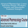 Jason Cota, Stephanie L. Shafer & Steven Atkinson - Advanced Pharmacology Course Infectious Disease, Psychiatry, Geriatric and Naturopathic Treatment Strategies