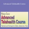 Jay Berk, Jennifer Gray, Cheryl Catron, Sophia Ansari, and more! - Advanced Telehealth Course Treatments and Techniques for Children, Adolescents, & Teens