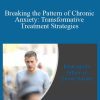 Joe Wegmann - Breaking the Pattern of Chronic Anxiety Transformative Treatment Strategies