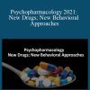 Joe Wegmann - Psychopharmacology 2021 New Drugs; New Behavioral Approaches