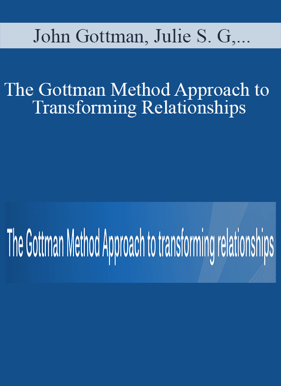 John Gottman, Julie Schwartz Gottman, William Bumberry & Vagdevi Meunier - The Gottman Method Approach to Transforming Relationships