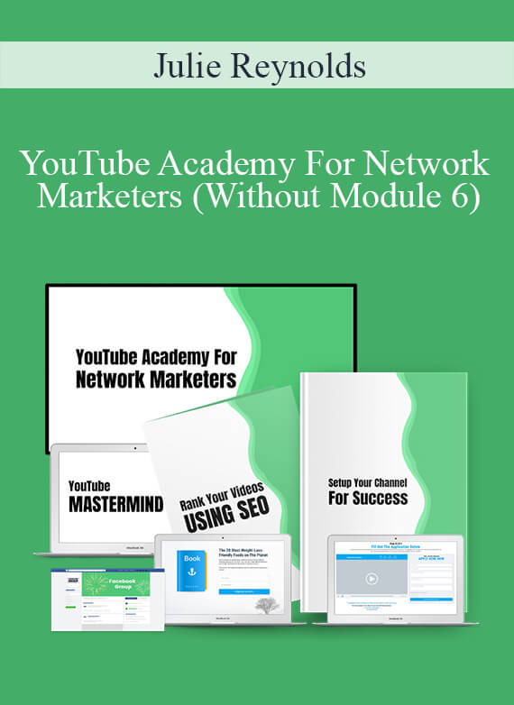 Julie Reynolds – YouTube Academy For Network Marketers (Without Module 6)