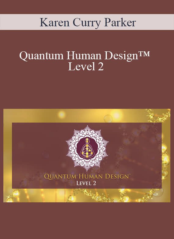 Karen Curry Parker - Quantum Human Design™ Level 2