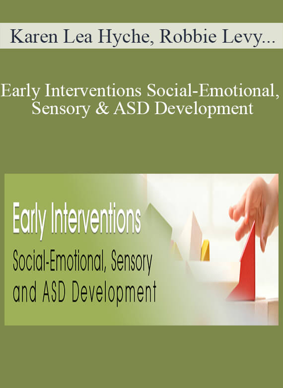 Karen Lea Hyche, Robbie Levy & Susan Hamre - Early Interventions Social-Emotional, Sensory & ASD Development
