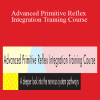 Karen Pryor - Advanced Primitive Reflex Integration Training Course A deeper look into the nervous system pathways