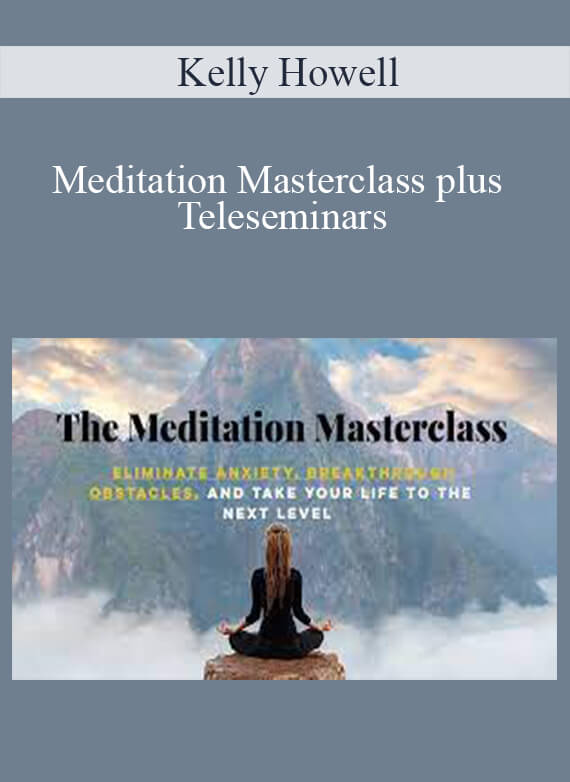 Kelly Howell - Meditation Masterclass plus Teleseminars