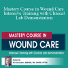 Kim Saunders - Mastery Course in Wound Care Intensive Training with Clinical Lab Demonstration