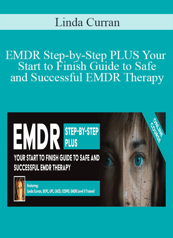 Linda Curran - EMDR Step-by-Step PLUS Your Start to Finish Guide to Safe and Successful EMDR Therapy