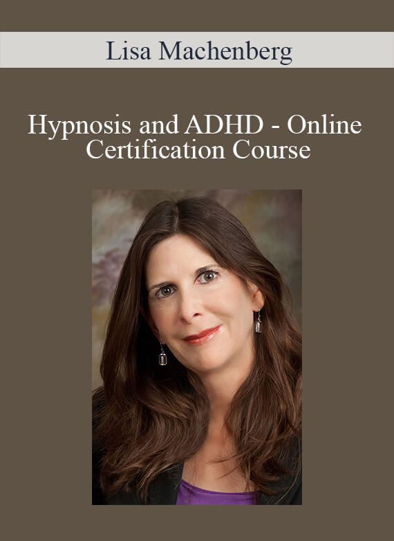 Lisa Machenberg - Hypnosis and ADHD - Online Certification Course