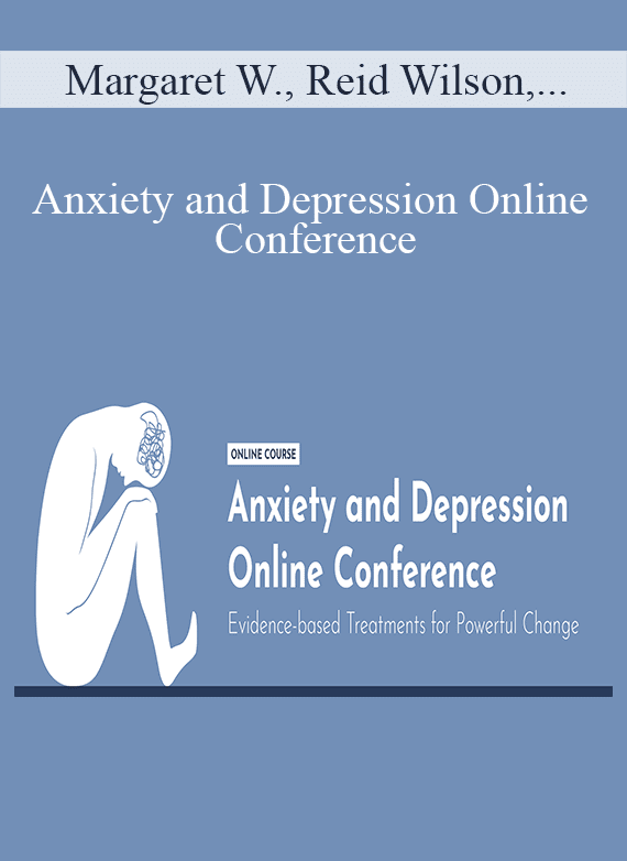 Margaret Wehrenberg, Reid Wilson, Catherine M. Pittman, Ronald D Siegel & Lynn Lyons - Anxiety and Depression Online Conference