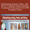 Margaret Wehrenberg, Reid Wilson, Catherine M. Pittman, Ronald D Siegel & Lynn Lyons - Eliminating Anxiety, Panic, and Worry Certified Clinical Anxiety Treatment Professional (CCATP) Training Course