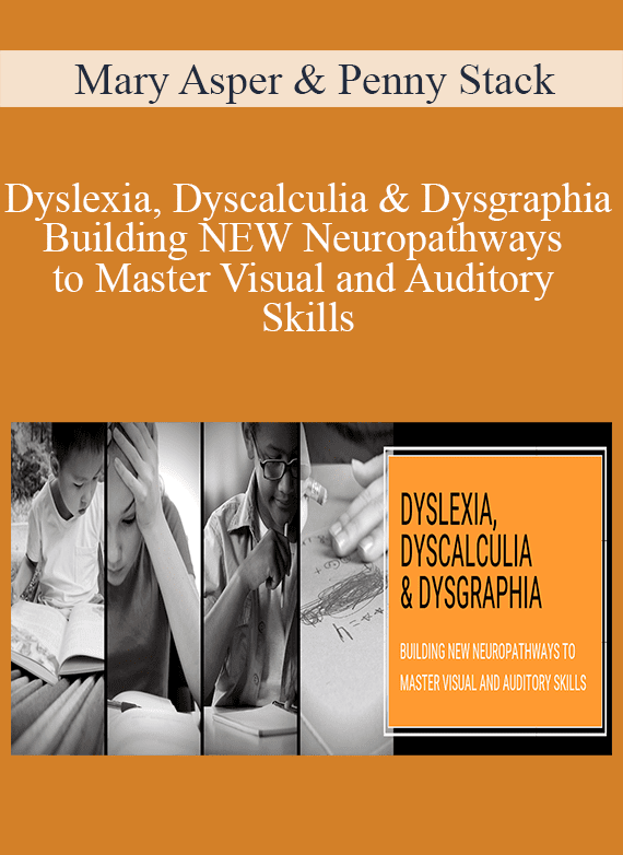 Mary Asper & Penny Stack - Dyslexia, Dyscalculia & Dysgraphia Building NEW Neuropathways to Master Visual and Auditory Skills