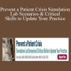 Pam Collins, Robin Gilbert - Prevent a Patient Crisis Simulation Lab Scenarios & Critical Skills to Update Your Practice