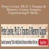 Peter A. Levine - Peter Levine, Ph.D.’s Trauma & Memory Course Somatic Experiencing® Skills to Help Clients Get Unstuck and Restore Their Lives