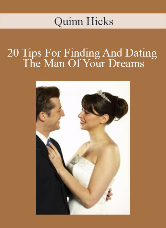 Quinn Hicks - 20 Tips For Finding And Dating The Man Of Your Dreams