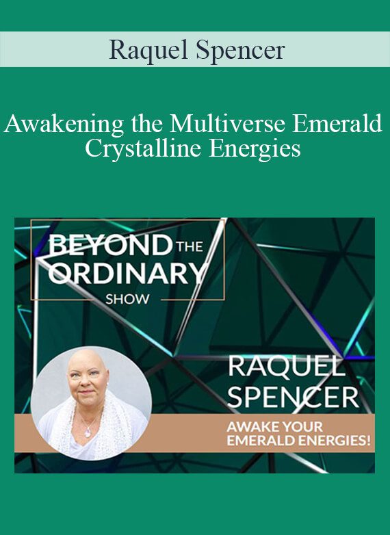 Raquel Spencer - Awakening the Multiverse Emerald Crystalline Energies