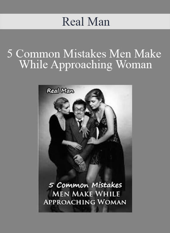 Real Man - 5 Common Mistakes Men Make While Approaching Woman
