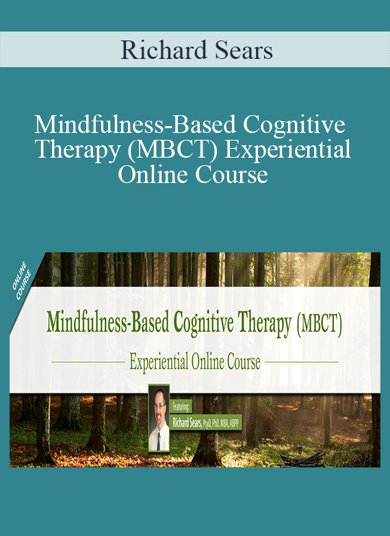 Richard Sears - Mindfulness-Based Cognitive Therapy (MBCT) Experiential Online Course
