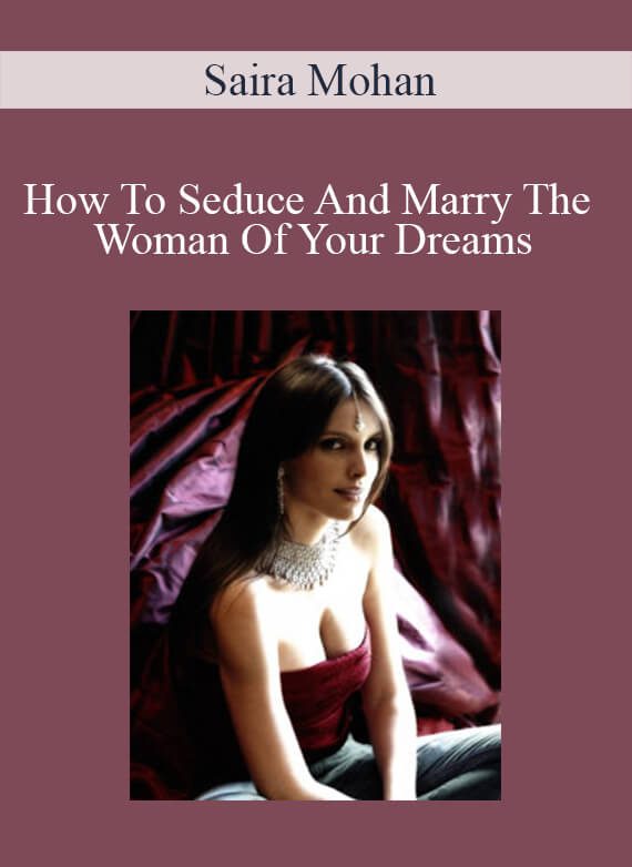 Saira Mohan - How To Seduce And Marry The Woman Of Your Dreams