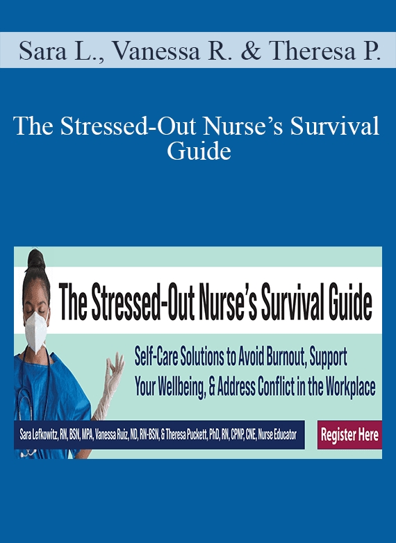 Sara Lefkowitz, Vanessa Ruiz & Theresa Puckett - The Stressed-Out Nurse’s Survival Guide