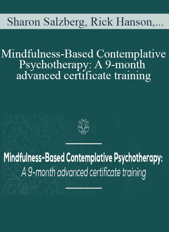 Sharon Salzberg, Rick Hanson, Richard Davidson, and more! - Mindfulness-Based Contemplative Psychotherapy A 9-month advanced certificate training