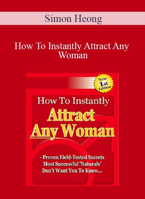 Simon Heong - How To Instantly Attract Any Woman