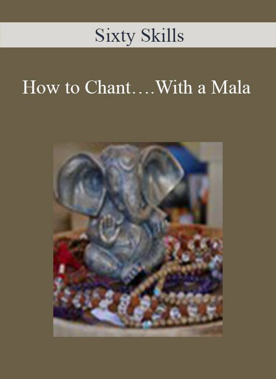 Sixty Skills - How to Chant….With a Mala