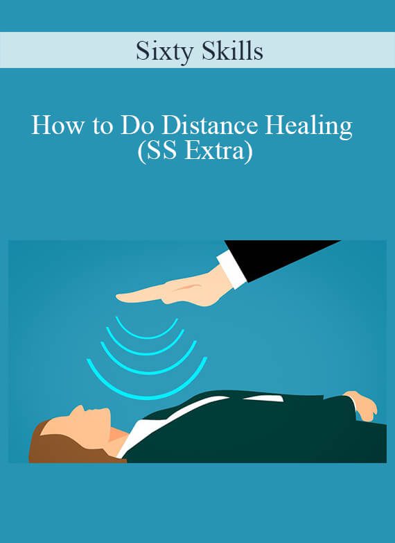 Sixty Skills - How to Do Distance Healing (SS Extra)