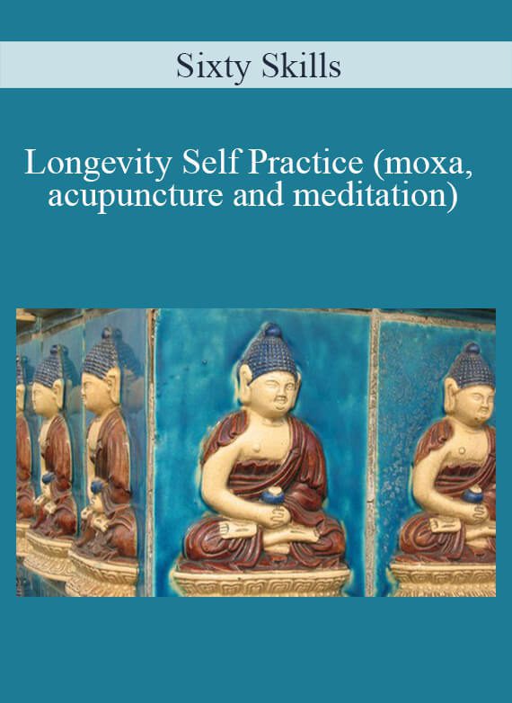 Sixty Skills - Longevity Self Practice (moxa, acupuncture and meditation)