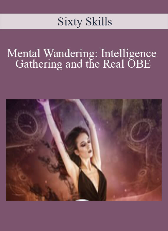 Sixty Skills - Mental Wandering Intelligence Gathering and the Real OBE