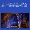 Sixty Skills - The Zero Point Out of Body Projection for People Who Can’t