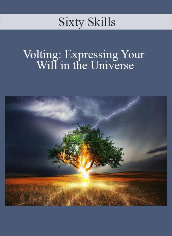 Sixty Skills - Volting Expressing Your Will in the Universe