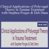 Stephen Porges & Deb Dana - Clinical Applications of Polyvagal Theory in Trauma Treatment with Stephen Porges & Deb Dana