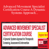 Steven Capobianco - Advanced Movement Specialist Certification Course A Dynamic Systems Approach to Therapeutic Screening, Assessment & Intervention